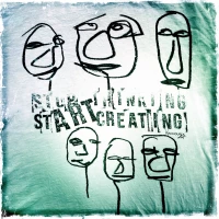 Stop Thinking Start Creating